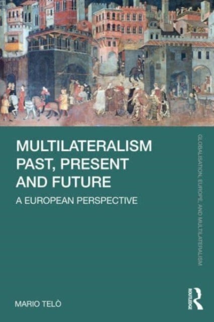 Multilateralism Past, Present and Future - A European Perspective