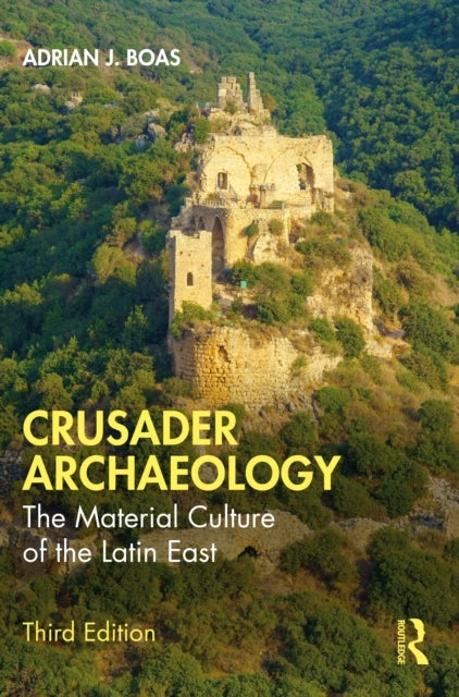 Crusader Archaeology - The Material Culture of the Latin East