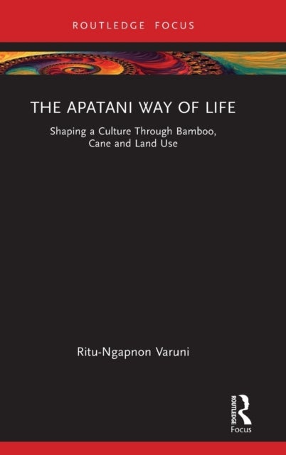 The Apatani Way of Life - Shaping a Culture Through Bamboo, Cane and Land Use