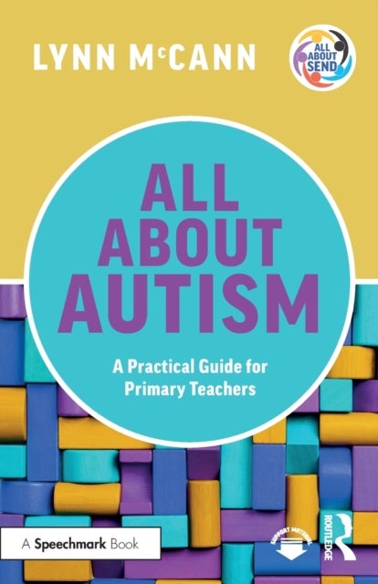 All About Autism: A Practical Guide for Primary Teachers - A Practical Guide for Primary Teachers