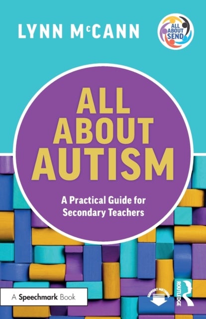 All About Autism: A Practical Guide for Secondary Teachers - A Practical Guide for Secondary Teachers