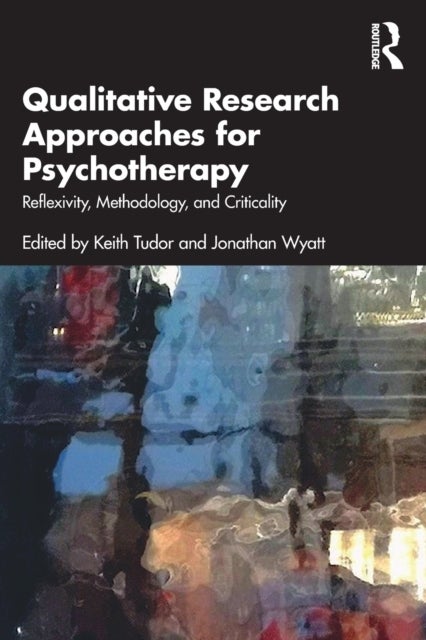 Qualitative Research Approaches for Psychotherapy - Reflexivity, Methodology, and Criticality