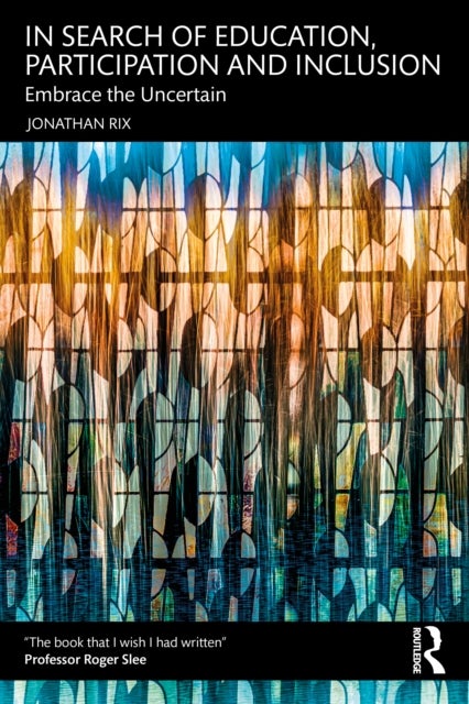 In Search of Education, Participation and Inclusion - Embrace the Uncertain