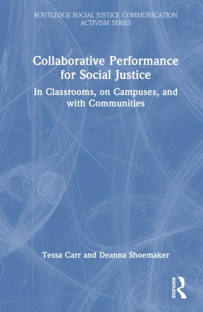 Collaborative Performance for Social Justice - In Classrooms, on Campuses, and with Communities