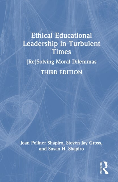 Ethical Educational Leadership in Turbulent Times - (Re)Solving Moral Dilemmas