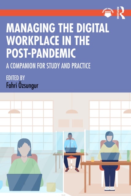 Managing the Digital Workplace in the Post-Pandemic - A Companion for Study and Practice