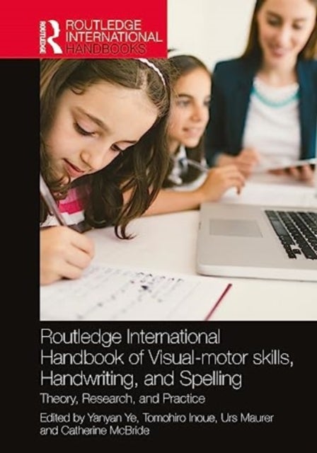 Routledge International Handbook of Visual-motor skills, Handwriting, and Spelling - Theory, Research, and Practice