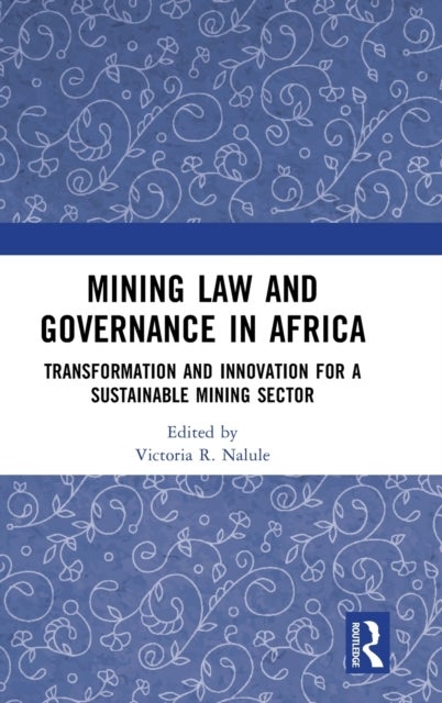 Mining Law and Governance in Africa - Transformation and Innovation for a Sustainable Mining Sector
