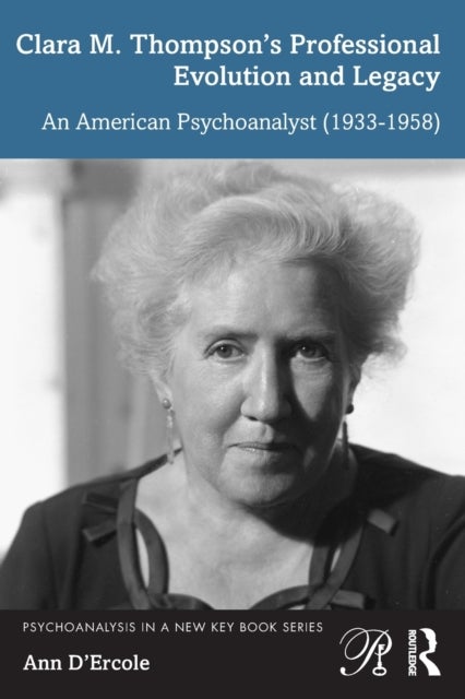 Clara M. Thompson¿s Professional Evolution and Legacy - An American Psychoanalyst (1933-1958)