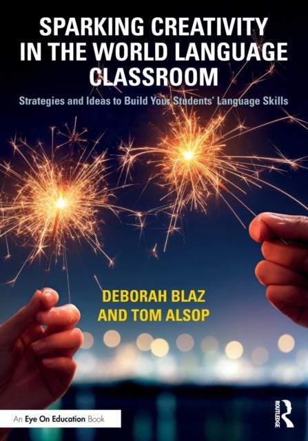 Sparking Creativity in the World Language Classroom - Strategies and Ideas to Build Your Students’ Language Skills