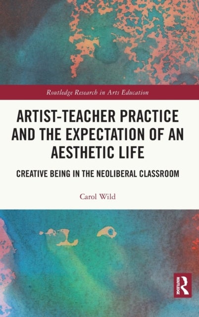 Artist-Teacher Practice and the Expectation of an Aesthetic Life - Creative Being in the Neoliberal Classroom