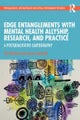 Edge Entanglements with Mental Health Allyship, Research, and Practice