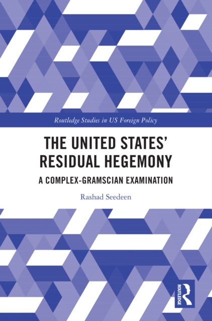 The United States’ Residual Hegemony - A Complex-Gramscian Examination