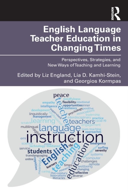English Language Teacher Education in Changing Times - Perspectives, Strategies, and New Ways of Teaching and Learning