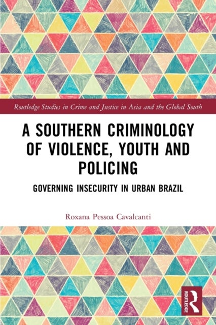 A Southern Criminology of Violence, Youth and Policing - Governing Insecurity in Urban Brazil