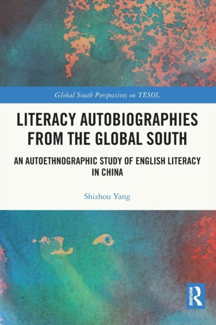 Literacy Autobiographies from the Global South - An Autoethnographic Study of English Literacy in China