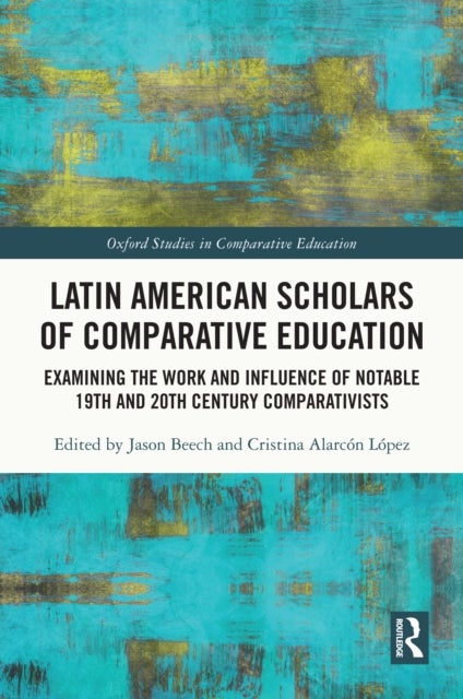Latin American Scholars of Comparative Education - Examining the Work and Influence of Notable 19th and 20th Century Comparativists