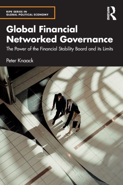 Global Financial Networked Governance - The Power of the Financial Stability Board and its Limits