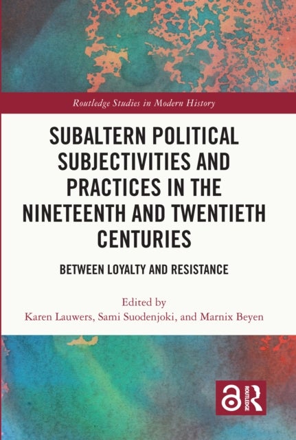 Subaltern Political Subjectivities and Practices in the Nineteenth and Twentieth Centuries - Between Loyalty and Resistance