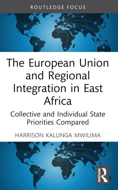 The European Union and Regional Integration in East Africa - Collective and Individual State Priorities Compared