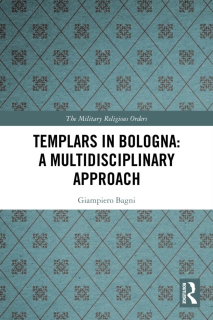 Templars in Bologna: A Multidisciplinary Approach