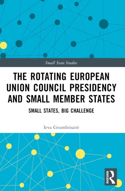 The Rotating European Union Council Presidency and Small Member States - Small States, Big Challenge
