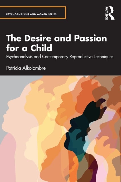 The Desire and Passion for a Child - Psychoanalysis and Contemporary Reproductive Techniques