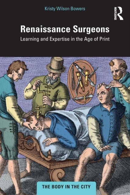 Renaissance Surgeons - Learning and Expertise in the Age of Print
