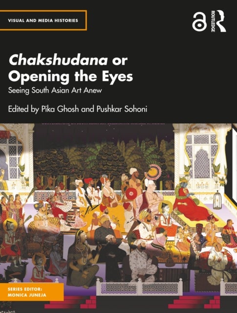 Chakshudana or Opening the Eyes - Seeing South Asian Art Anew