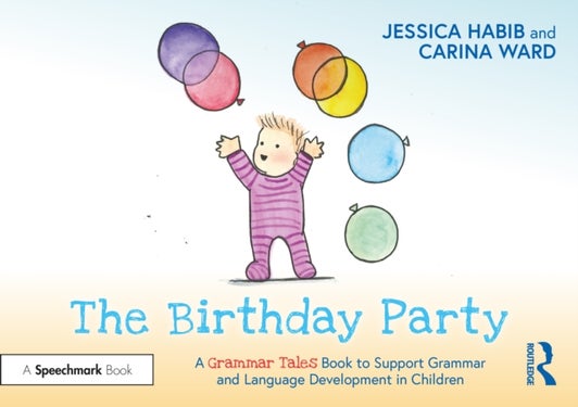 The Birthday Party: A Grammar Tales Book to Support Grammar and Language Development in Children - A Grammar Tales Book to Support Grammar and Language Development in Children