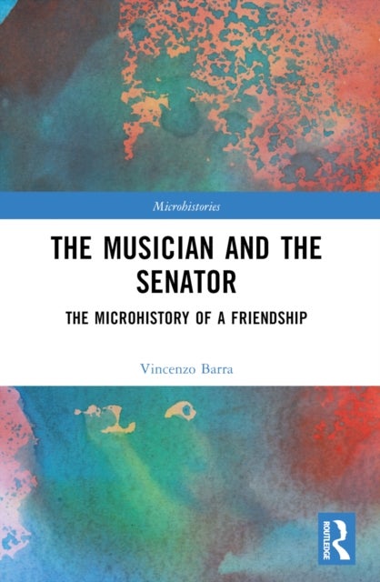 The Musician and the Senator - The Microhistory of a Friendship