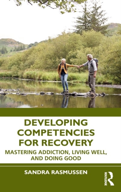 Developing Competencies for Recovery - Mastering Addiction, Living Well, and Doing Good