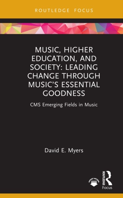 Music, Higher Education, and Society - Leading Change through Music’s Essential Goodness