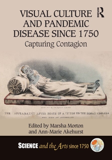 Visual Culture and Pandemic Disease Since 1750 - Capturing Contagion