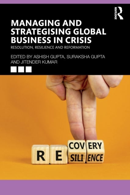 Managing and Strategising Global Business in Crisis - Resolution, Resilience and Reformation