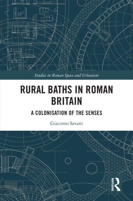 Rural Baths in Roman Britain - A Colonisation of the Senses