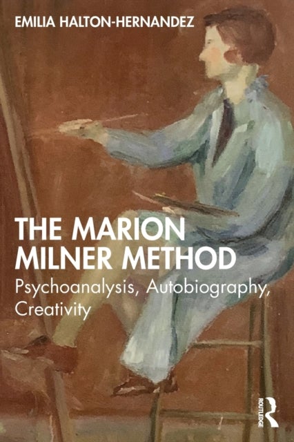 The Marion Milner Method - Psychoanalysis, Autobiography, Creativity