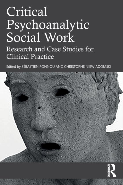Critical Psychoanalytic Social Work - Research and Case Studies for Clinical Practice