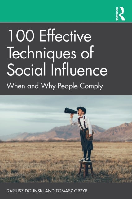 100 Effective Techniques of Social Influence - When and Why People Comply