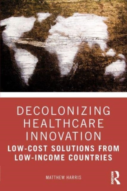 Decolonizing Healthcare Innovation - Low-Cost Solutions from Low-Income Countries