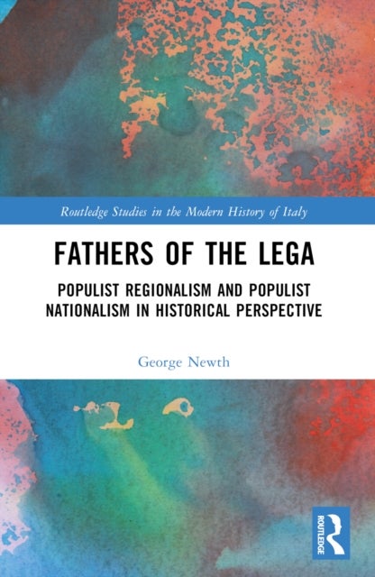 Fathers of the Lega - Populist Regionalism and Populist Nationalism in Historical Perspective