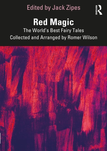 Red Magic - The World’s Best Fairy Tales Collected and Arranged by Romer Wilson