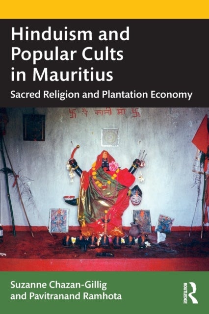 Hinduism and Popular Cults in Mauritius - Sacred Religion and Plantation Economy