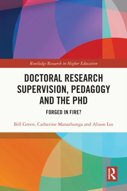 Doctoral Research Supervision, Pedagogy and the PhD - Forged in Fire?