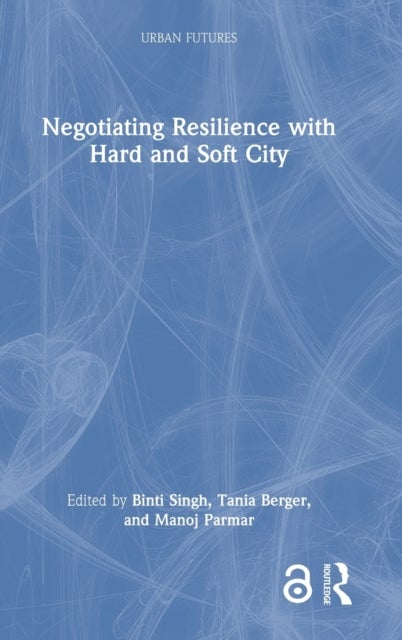 Negotiating Resilience with Hard and Soft City