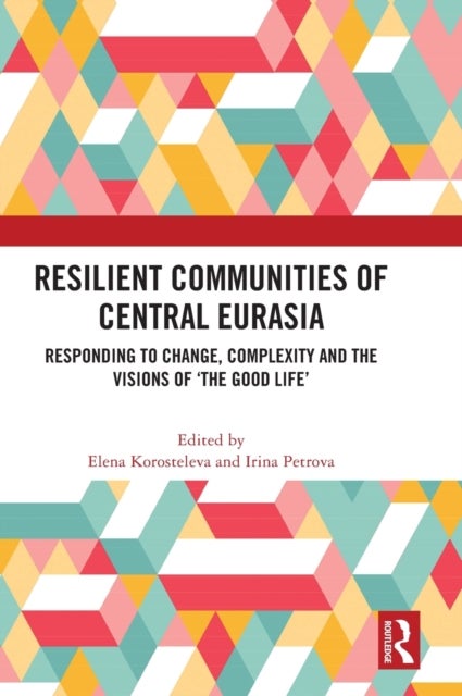 Resilient Communities of Central Eurasia - Responding to Change, Complexity and the Visions of ‘The Good Life’