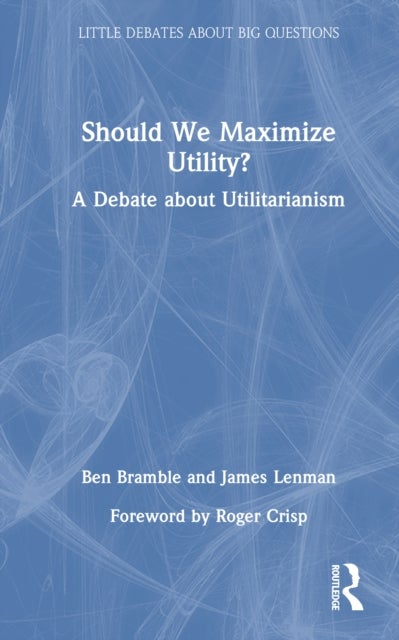 Should We Maximize Utility? - A Debate about Utilitarianism