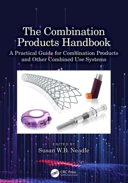 The Combination Products Handbook - A Practical Guide for Combination Products and Other Combined Use Systems