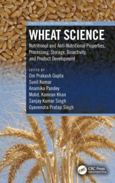 Wheat Science - Nutritional and Anti-Nutritional Properties, Processing, Storage, Bioactivity, and Product Development