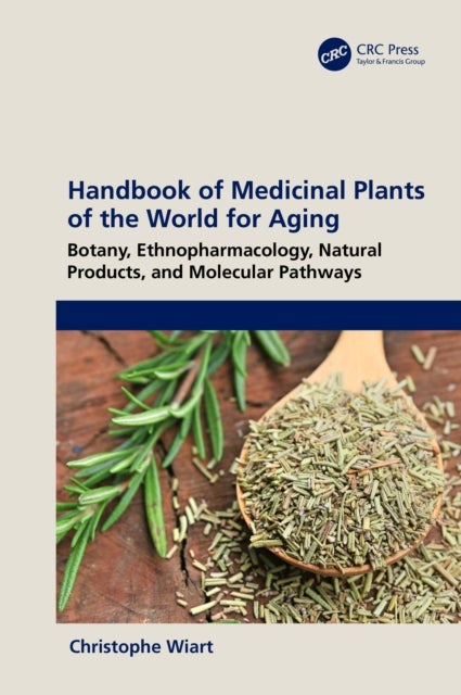 Handbook of Medicinal Plants of the World for Aging - Botany, Ethnopharmacology, Natural Products, and Molecular Pathways